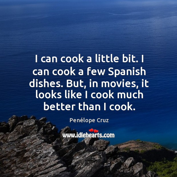 I can cook a little bit. I can cook a few Spanish Penélope Cruz Picture Quote