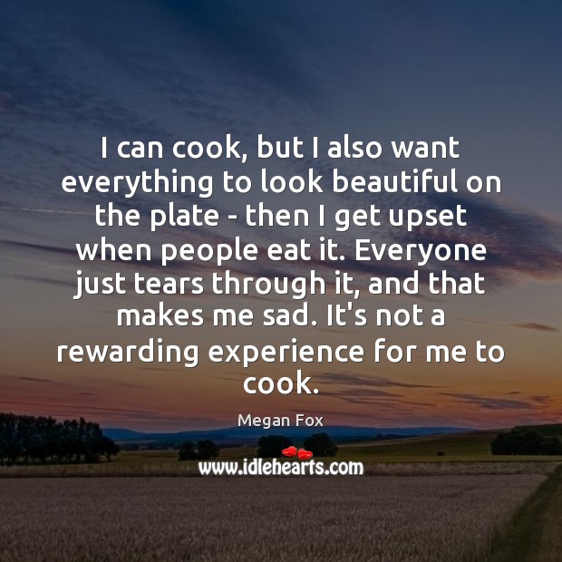 I can cook, but I also want everything to look beautiful on Megan Fox Picture Quote