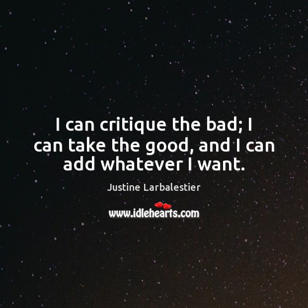 I can critique the bad; I can take the good, and I can add whatever I want. Image