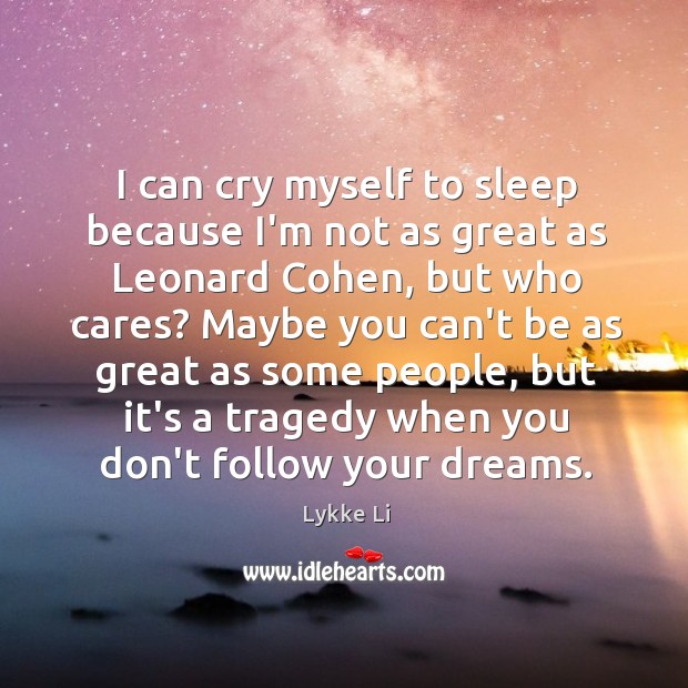 I can cry myself to sleep because I’m not as great as Image