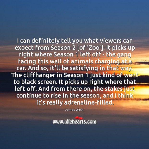 I can definitely tell you what viewers can expect from Season 2 [of James Wolk Picture Quote