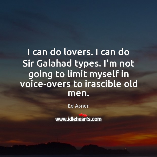 I can do lovers. I can do Sir Galahad types. I’m not Ed Asner Picture Quote