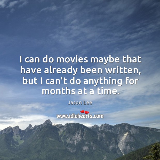 I can do movies maybe that have already been written, but I Jason Lee Picture Quote