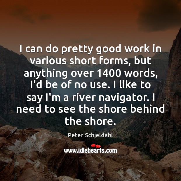 I can do pretty good work in various short forms, but anything Peter Schjeldahl Picture Quote