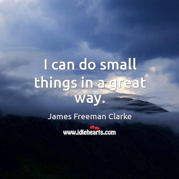 I can do small things in a great way. Image