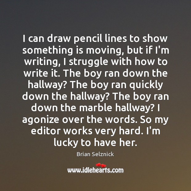 I can draw pencil lines to show something is moving, but if Brian Selznick Picture Quote