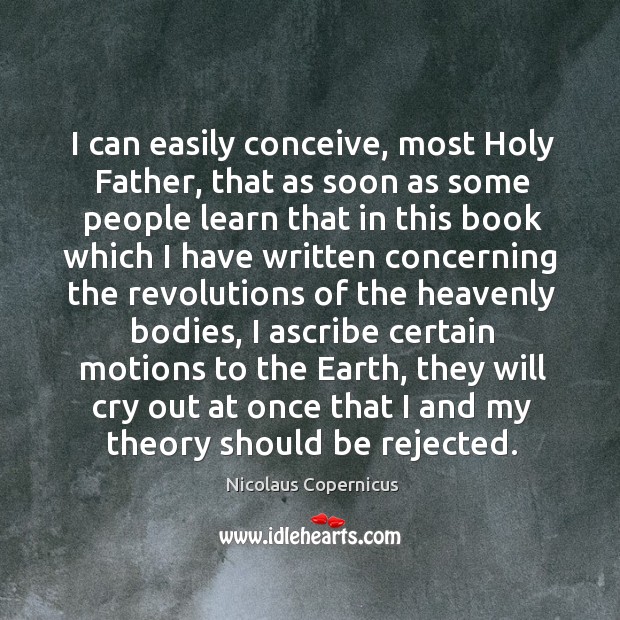 I can easily conceive, most holy father Earth Quotes Image