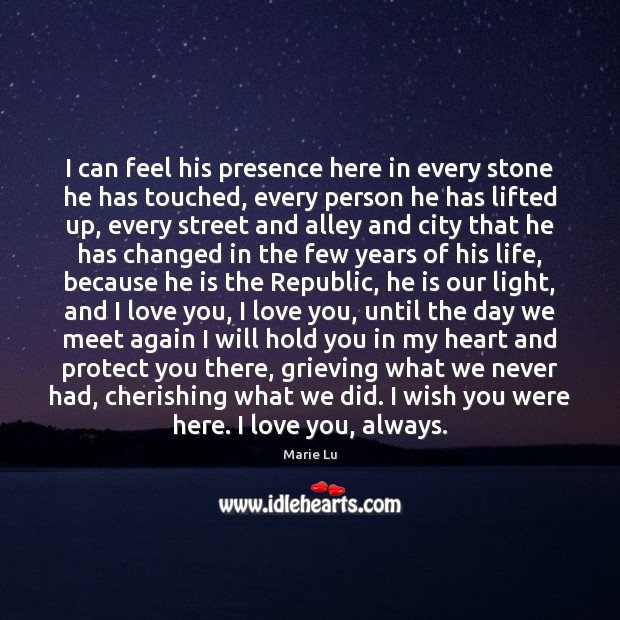 I can feel his presence here in every stone he has touched, Marie Lu Picture Quote