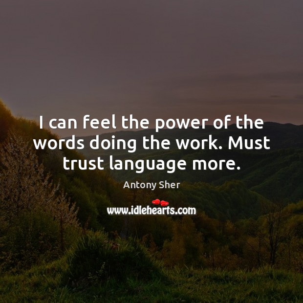 I can feel the power of the words doing the work. Must trust language more. Image