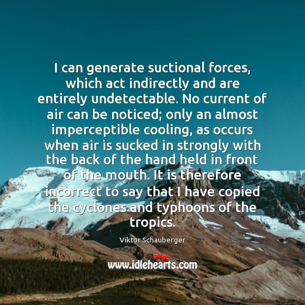 I can generate suctional forces, which act indirectly and are entirely undetectable. 