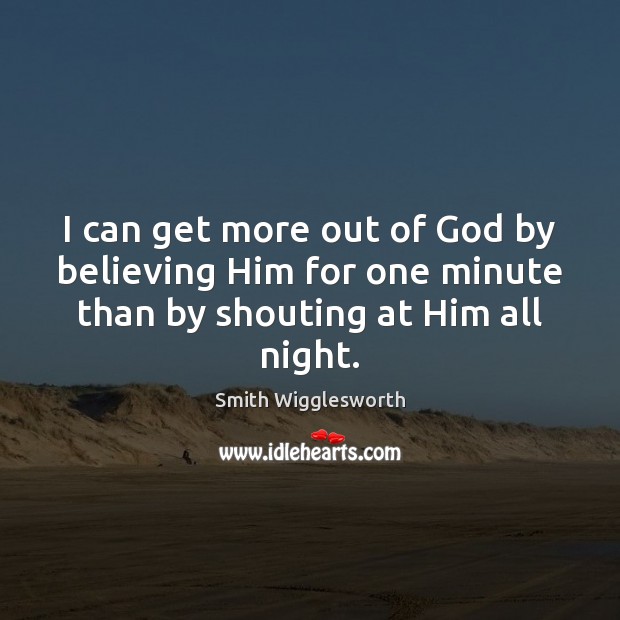 I can get more out of God by believing Him for one Smith Wigglesworth Picture Quote