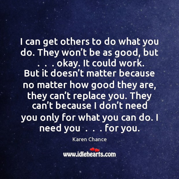 I can get others to do what you do. They won’t Karen Chance Picture Quote