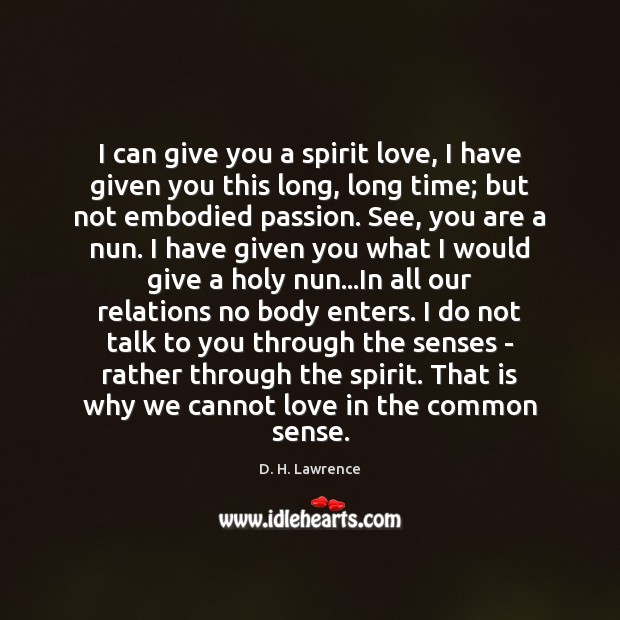 I can give you a spirit love, I have given you this D. H. Lawrence Picture Quote