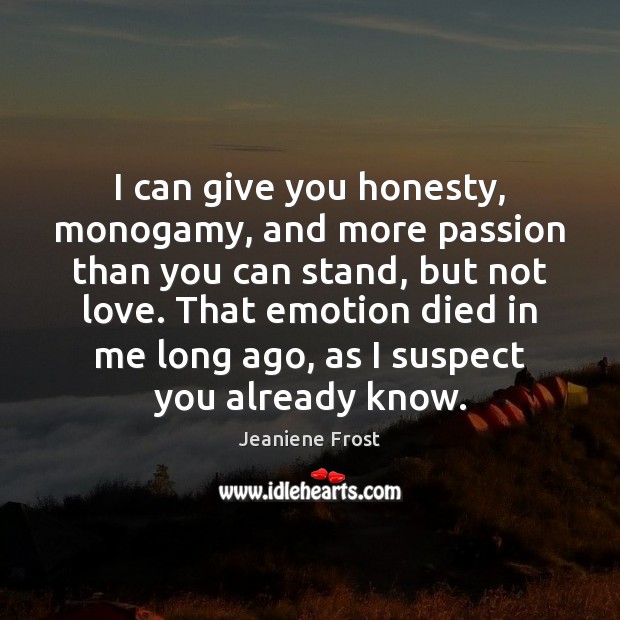 I can give you honesty, monogamy, and more passion than you can Image
