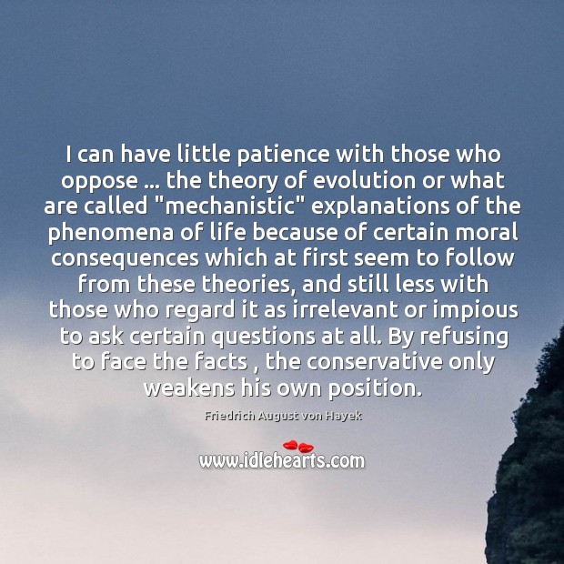 I can have little patience with those who oppose … the theory of Friedrich August von Hayek Picture Quote