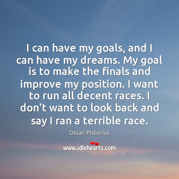 I can have my goals, and I can have my dreams. My Oscar Pistorius Picture Quote