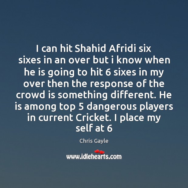 I can hit Shahid Afridi six sixes in an over but i Chris Gayle Picture Quote