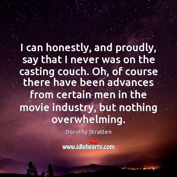 I can honestly, and proudly, say that I never was on the Dorothy Stratten Picture Quote