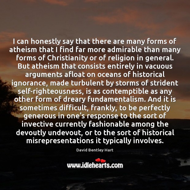 I can honestly say that there are many forms of atheism that Image