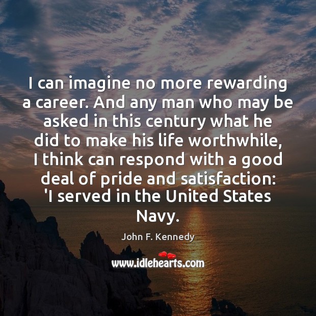 I can imagine no more rewarding a career. And any man who Image