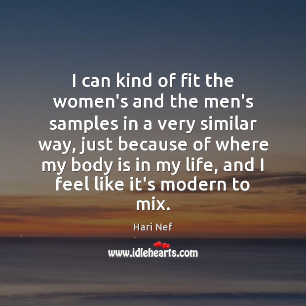 I can kind of fit the women’s and the men’s samples in Hari Nef Picture Quote