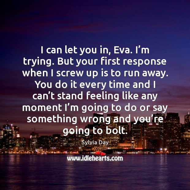 I can let you in, Eva. I’m trying. But your first Sylvia Day Picture Quote
