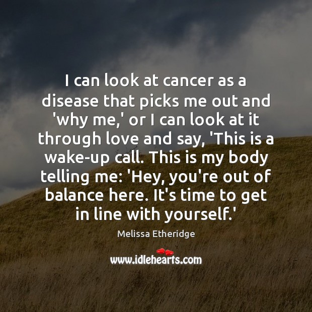 I can look at cancer as a disease that picks me out Melissa Etheridge Picture Quote