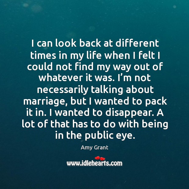 I can look back at different times in my life when I felt I could not find my way out of Image