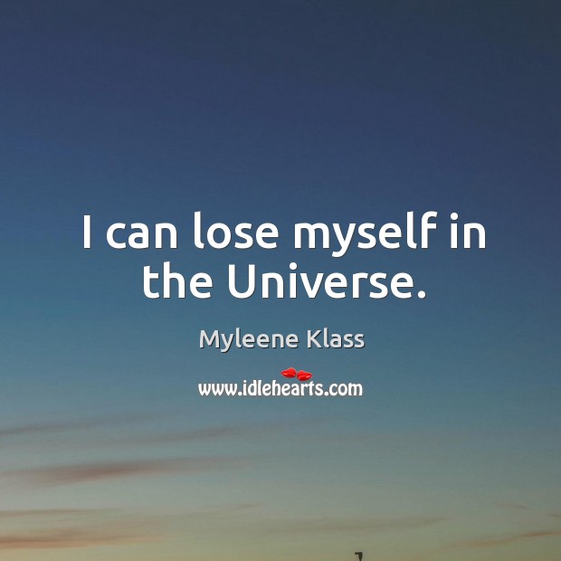 I can lose myself in the Universe. Myleene Klass Picture Quote