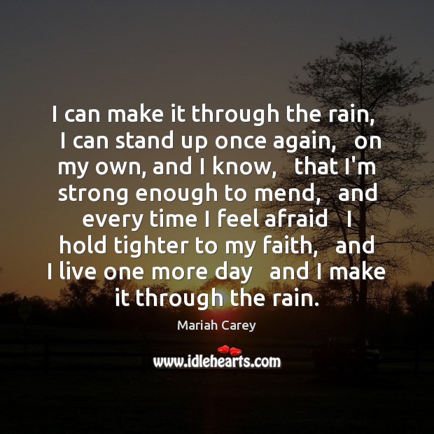 I can make it through the rain,   I can stand up once Mariah Carey Picture Quote