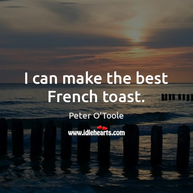 I can make the best French toast. Image