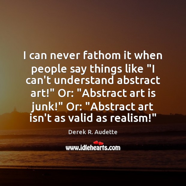 I can never fathom it when people say things like “I can’t Art Quotes Image