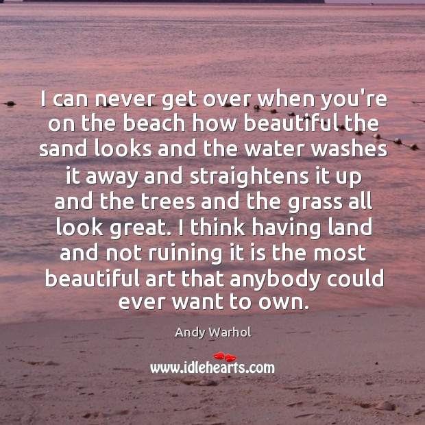 I can never get over when you’re on the beach how beautiful Andy Warhol Picture Quote