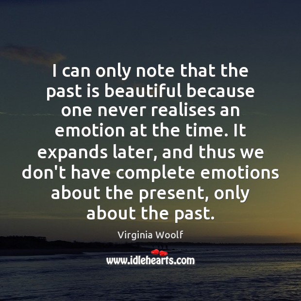 I can only note that the past is beautiful because one never Past Quotes Image