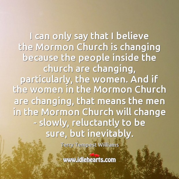 I can only say that I believe the Mormon Church is changing Image