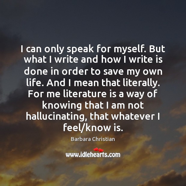 I can only speak for myself. But what I write and how Barbara Christian Picture Quote
