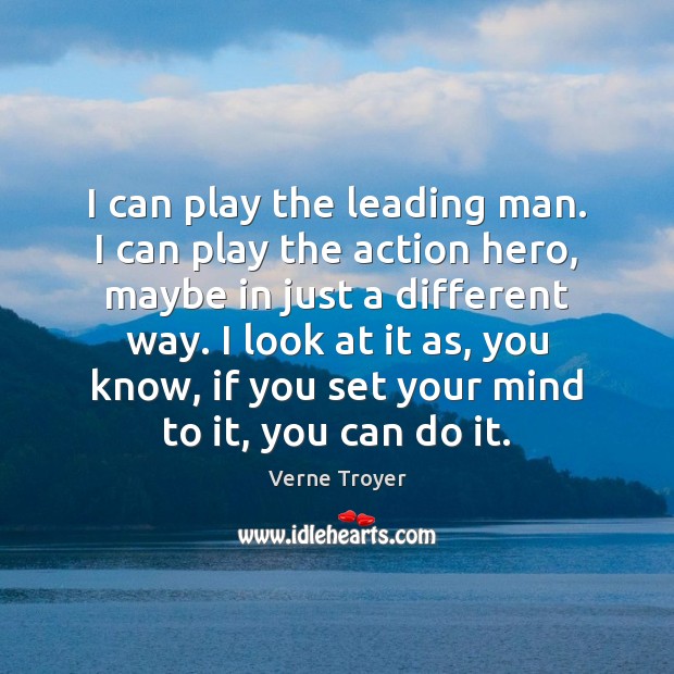 I can play the leading man. I can play the action hero, Verne Troyer Picture Quote