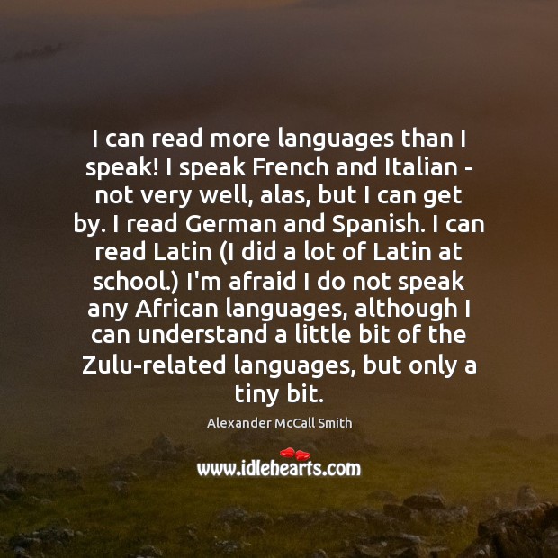 I can read more languages than I speak! I speak French and Alexander McCall Smith Picture Quote