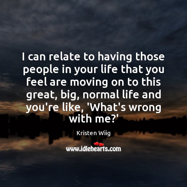 I can relate to having those people in your life that you Moving On Quotes Image
