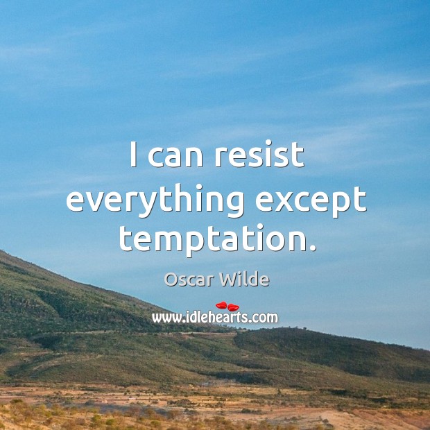 I can resist everything except temptation. Oscar Wilde Picture Quote