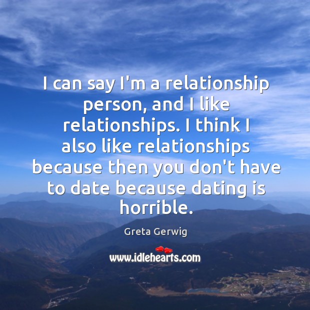 I can say I’m a relationship person, and I like relationships. I Dating Quotes Image