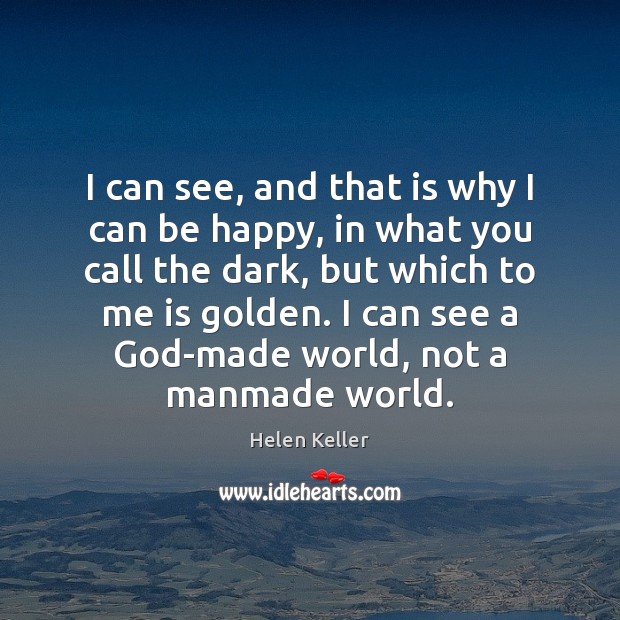 I can see, and that is why I can be happy, in Helen Keller Picture Quote