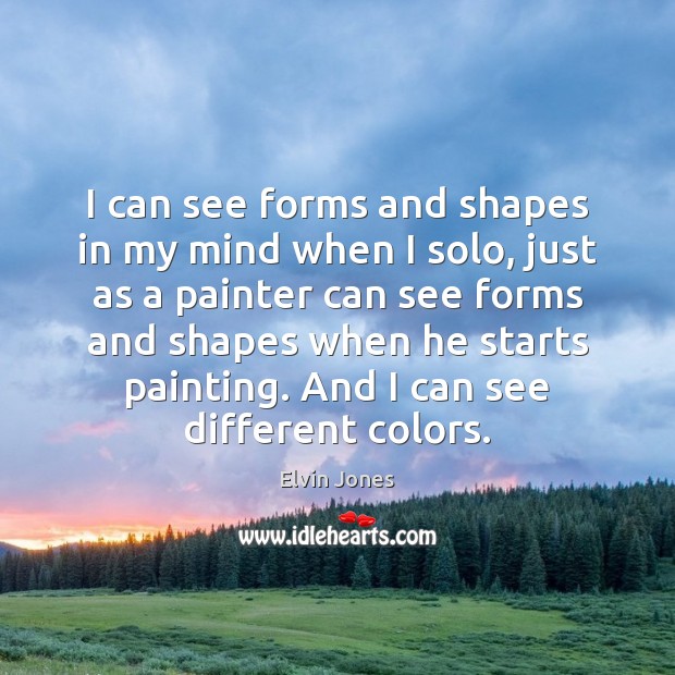 I can see forms and shapes in my mind when I solo, Image