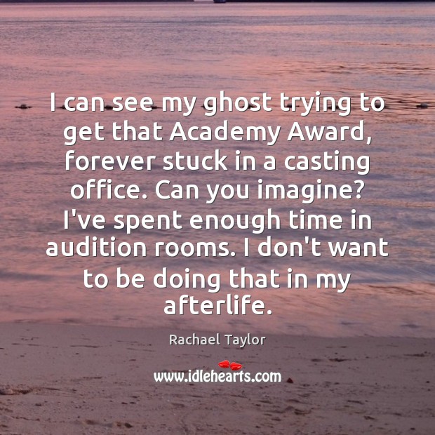 I can see my ghost trying to get that Academy Award, forever Rachael Taylor Picture Quote