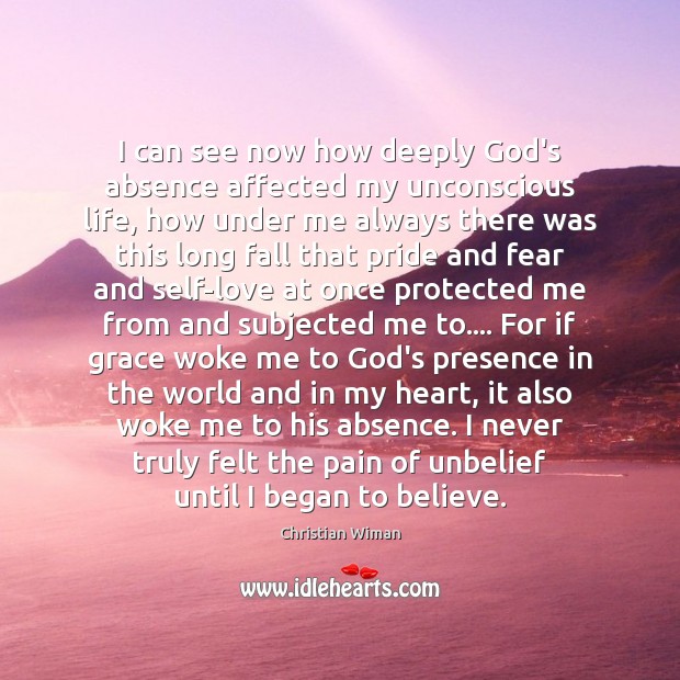 I can see now how deeply God’s absence affected my unconscious life, Christian Wiman Picture Quote