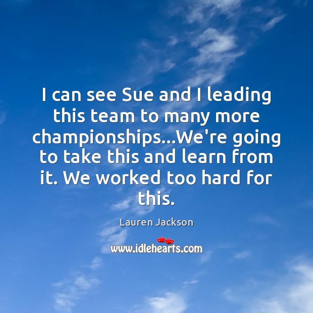 I can see Sue and I leading this team to many more Lauren Jackson Picture Quote