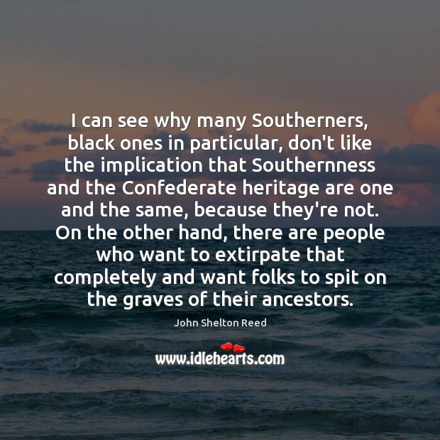 I can see why many Southerners, black ones in particular, don’t like John Shelton Reed Picture Quote