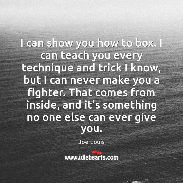I can show you how to box. I can teach you every Joe Louis Picture Quote