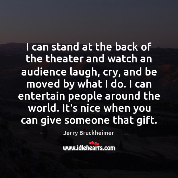 I can stand at the back of the theater and watch an Jerry Bruckheimer Picture Quote