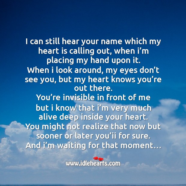 I can still hear your name which my heart is calling out, when I’m placing my hand upon it. Realize Quotes Image